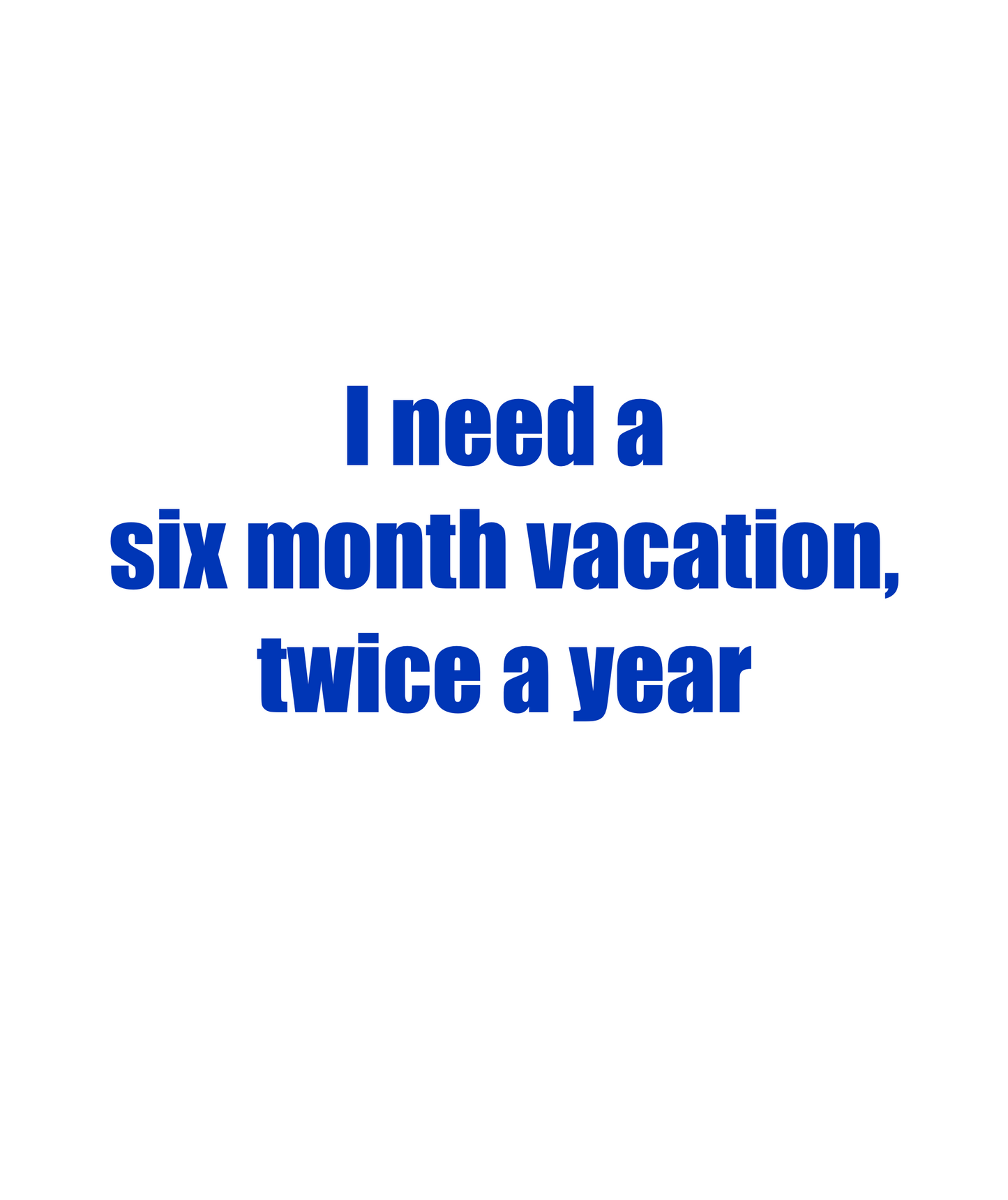 six month vacation T-shirt